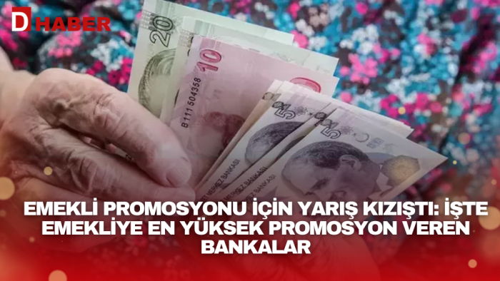 Emekli promosyonu için yarış kızıştı: İşte emekliye en yüksek promosyon veren bankalar